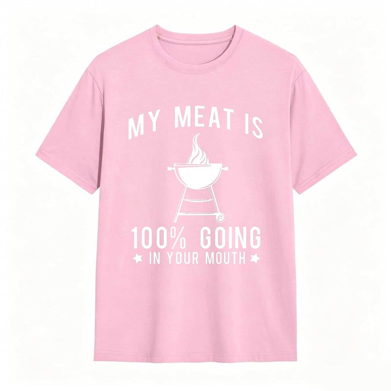 My Meat Is 100% Going In Your Mouth Funny T-Shirt