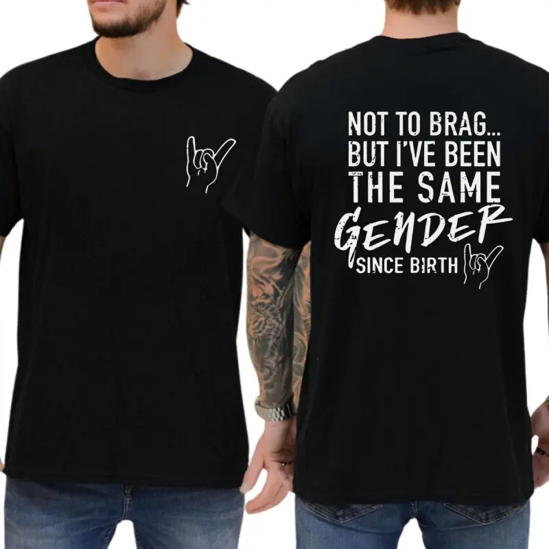 Not To Brag But I've Been The Same Gender Since Birth Graphic T-Shirt