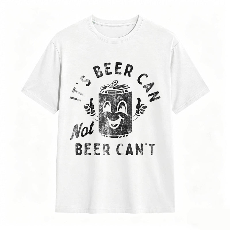 It's Beer Can Not Beer Can't Funny Optimistic Beer Can Pun T-Shirt