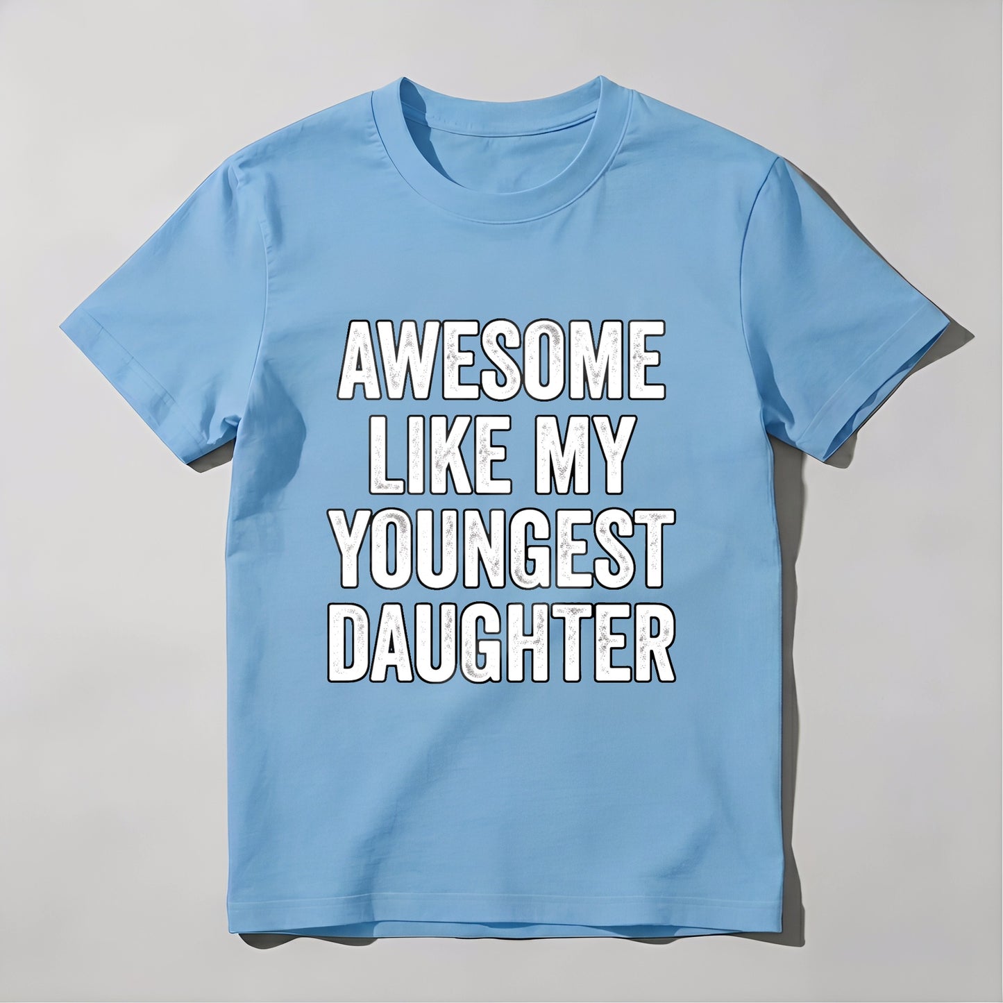 Awesome Like My Youngest Daughter tshirt 100% cotton