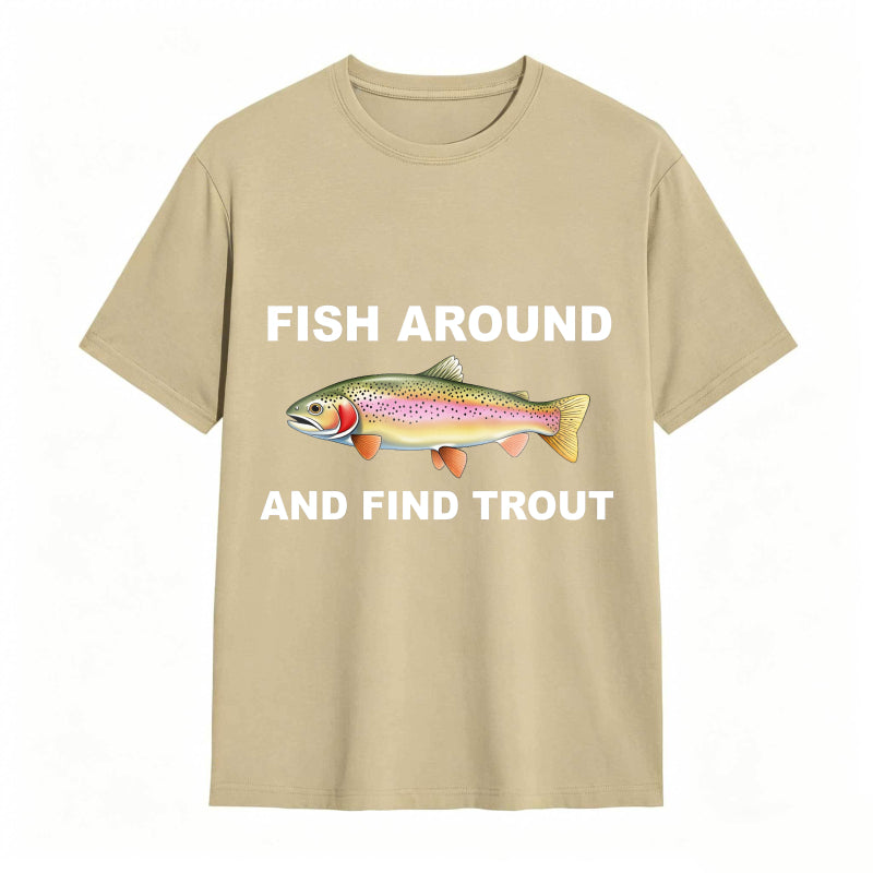Fish Around and Find Trout Funny Fishing Lover Shirt