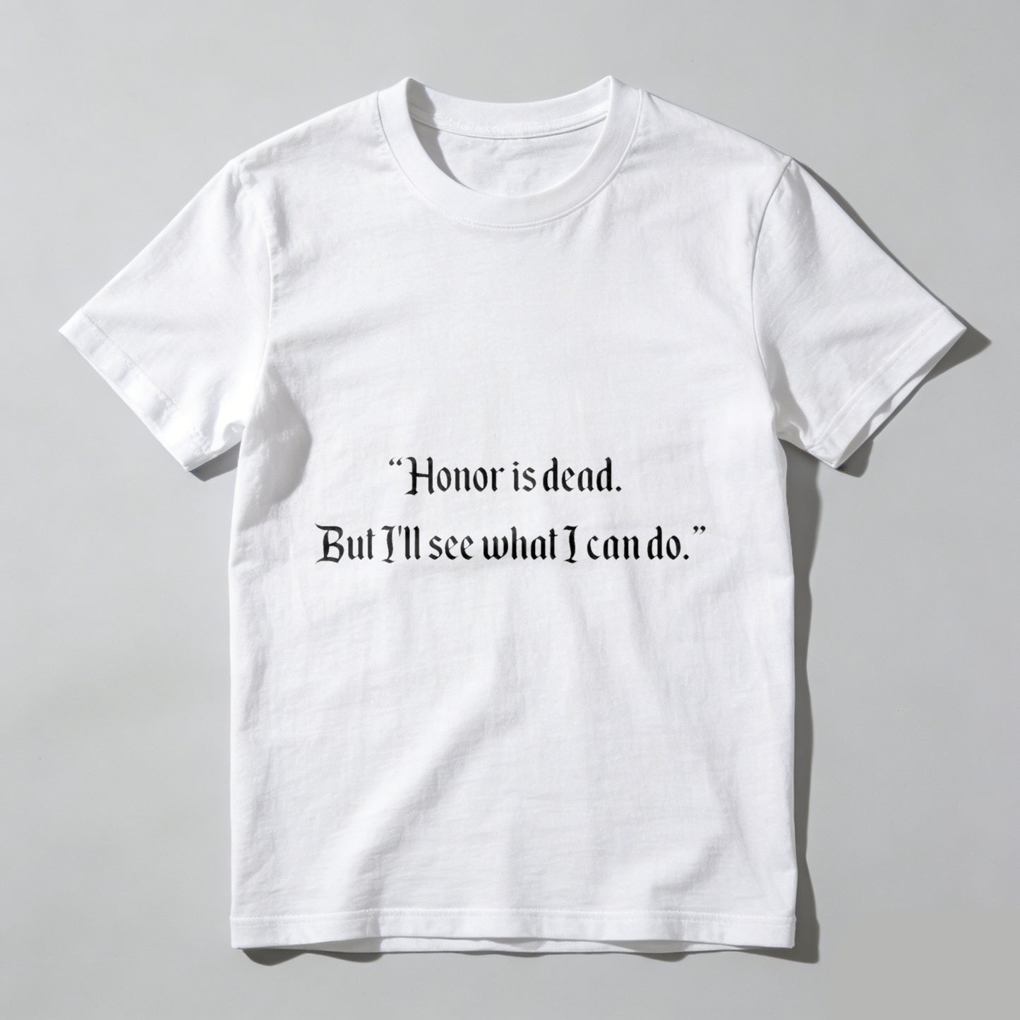 Wardrobecart Honor Is Dead But Ill See What I Can Do Unisex Classic T-shirt