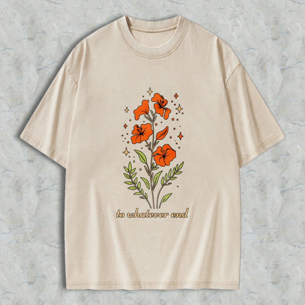 Wardrobecart Floral Design With Orange Flowers And Green Leaves Text To Whatever End Unisex Washed T-shirt