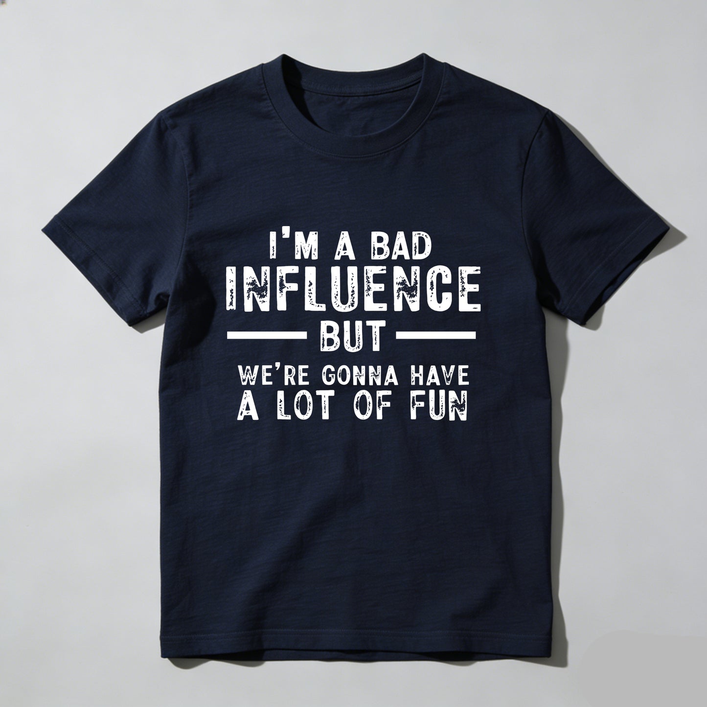 I M A Bad Influence But Were Gonna Have A Lot Of Fun Pure Cotton Short Sleeve T Shirt