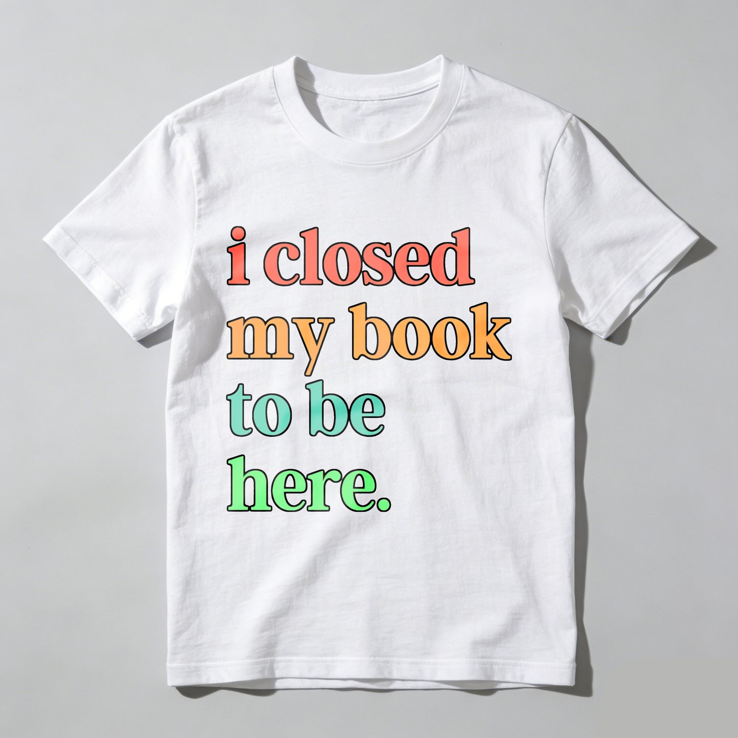 Wardrobecart I Closed My Book To Be Here Unisex Classic T-shirt