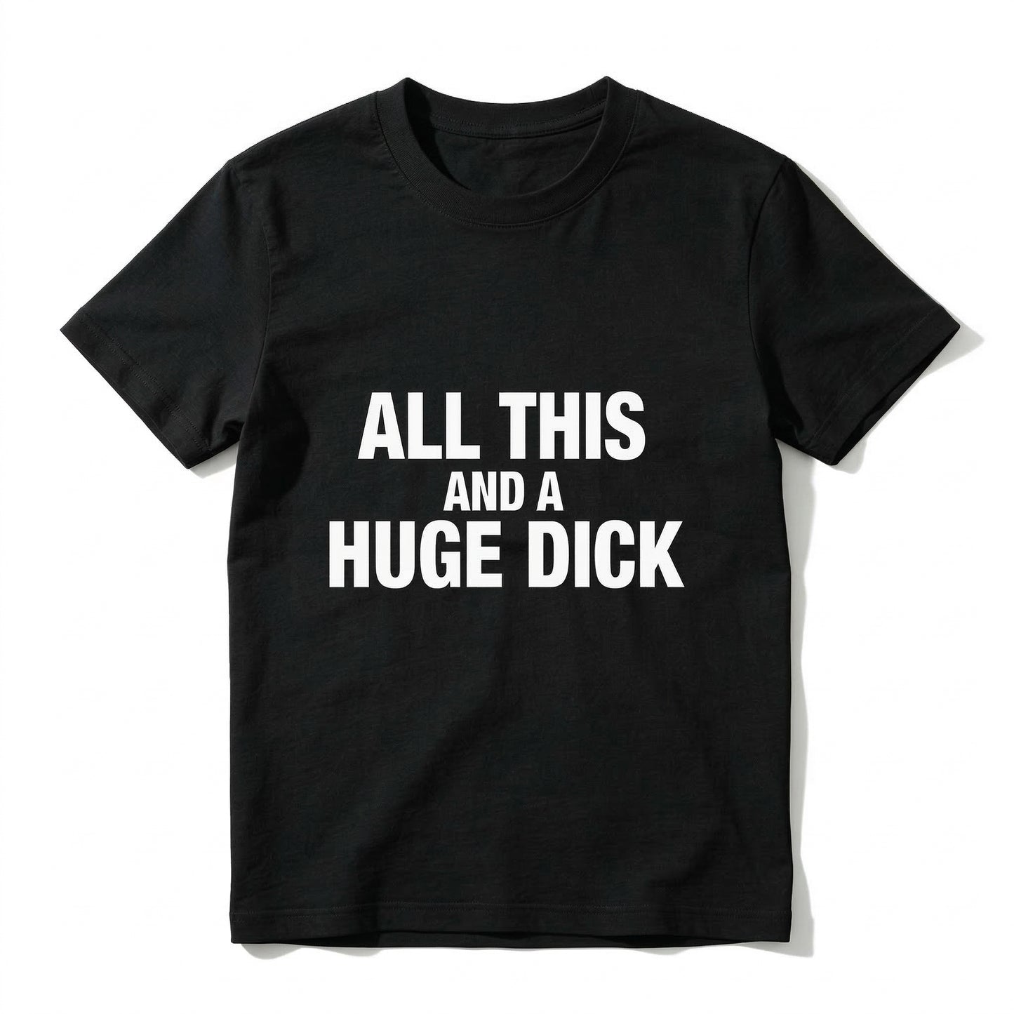 All This And A Huge Dick Pure Cotton Short Sleeve T Shirt