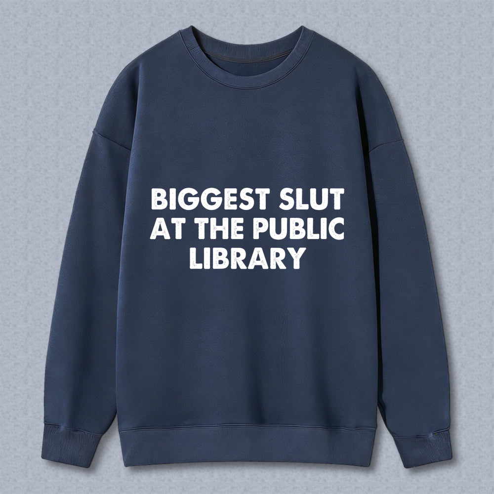 Wardrobecart Biggest Slut At The Public Library Unisex Classic Sweatshirt