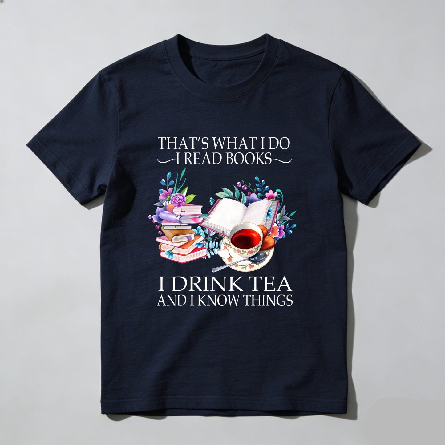 Wardrobecart That's What I Do I Read Books I Drink Tea And I Know Things Unisex Classic T-shirt