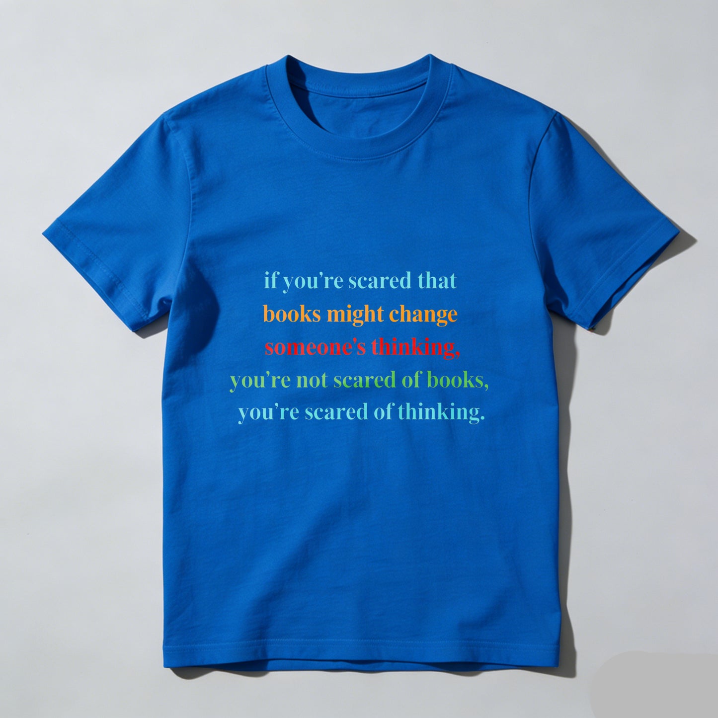 Wardrobecart If You're Scared That Books Might Change Someone's Thinking You're Not Scared Of Books You're Scared Of Thinking Unisex Classic T-shirt