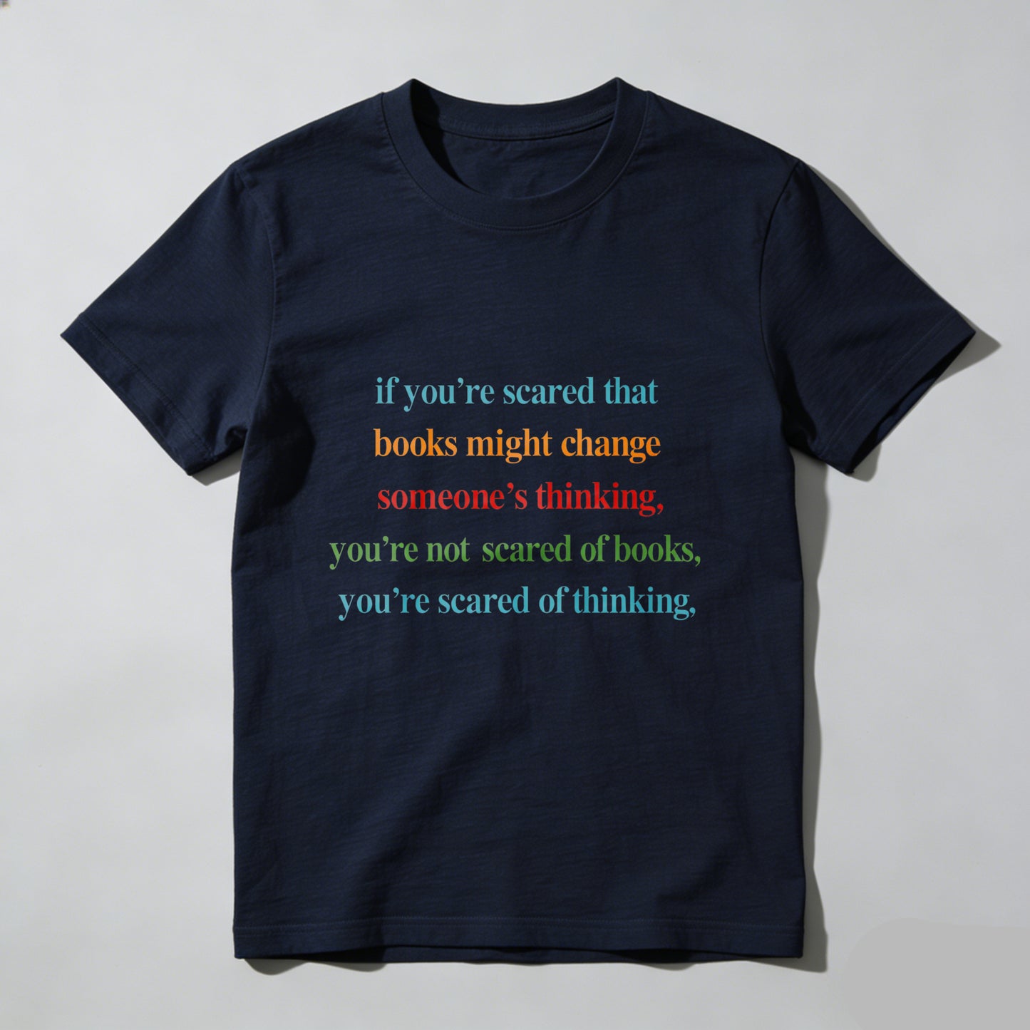 Wardrobecart If You're Scared That Books Might Change Someone's Thinking You're Not Scared Of Books You're Scared Of Thinking Unisex Classic T-shirt