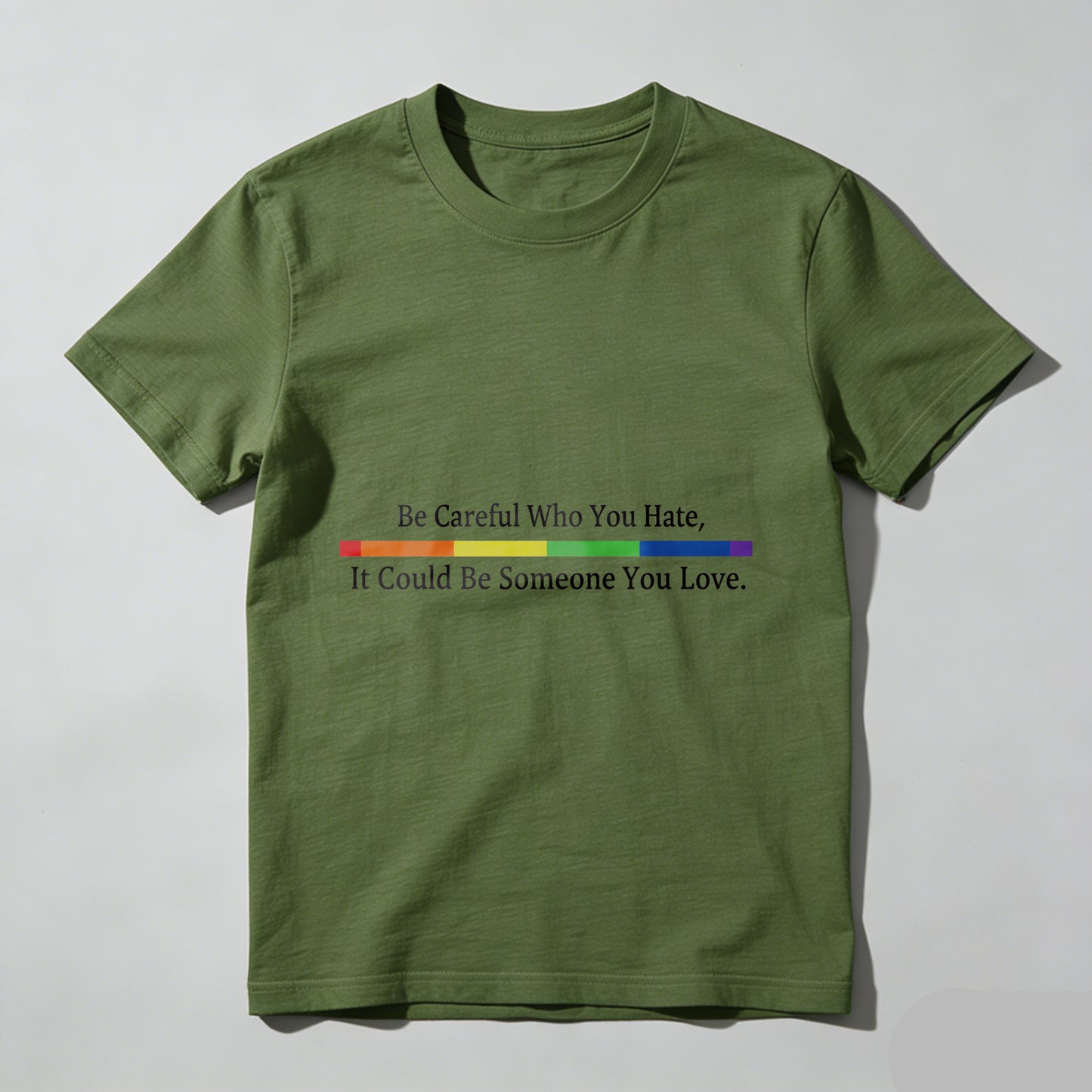 Wardrobecart Be Careful Who You Hate It Could Be Someone You Love Unisex Classic T-shirt