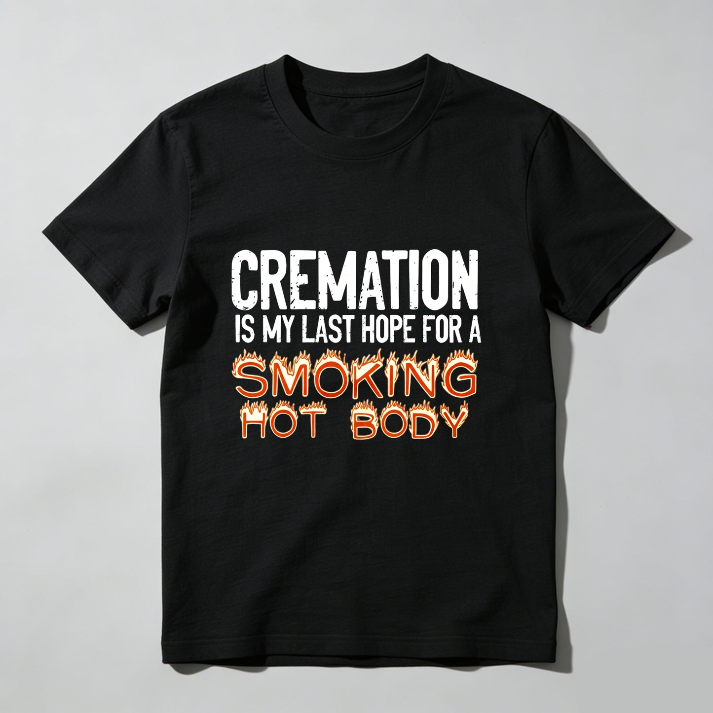 Cremation Is My Last Hope For A Smoking Hot Body Pure Cotton Short Sleeve T Shirt - HOT
