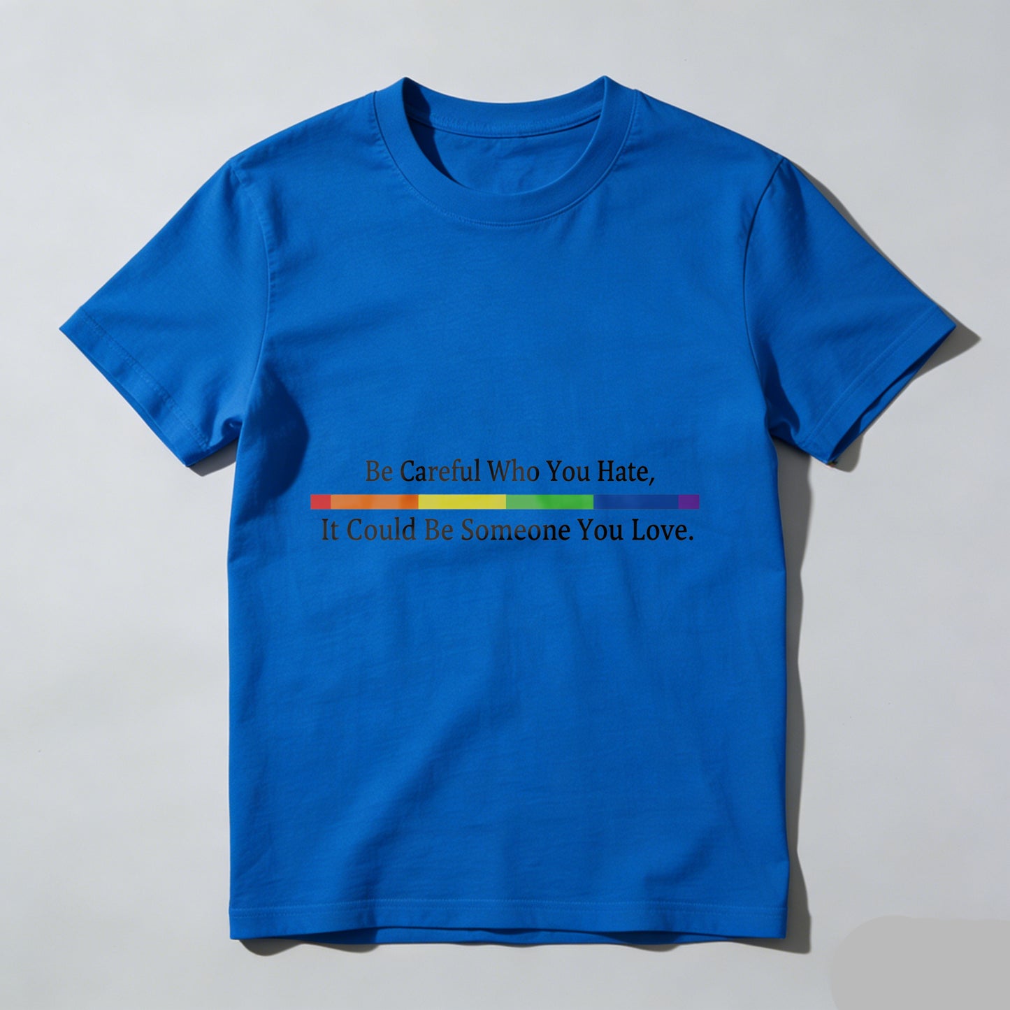 Wardrobecart Be Careful Who You Hate It Could Be Someone You Love Unisex Classic T-shirt