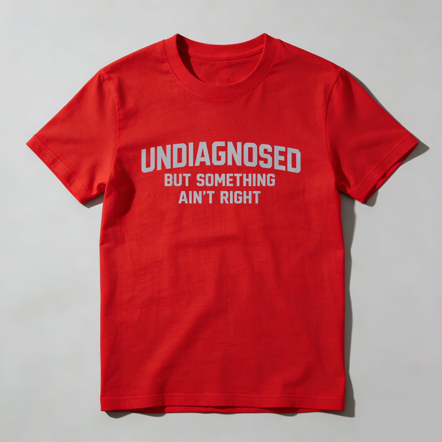 Undiagnosed But Something Ain't Right T-Shirt | Made in USA