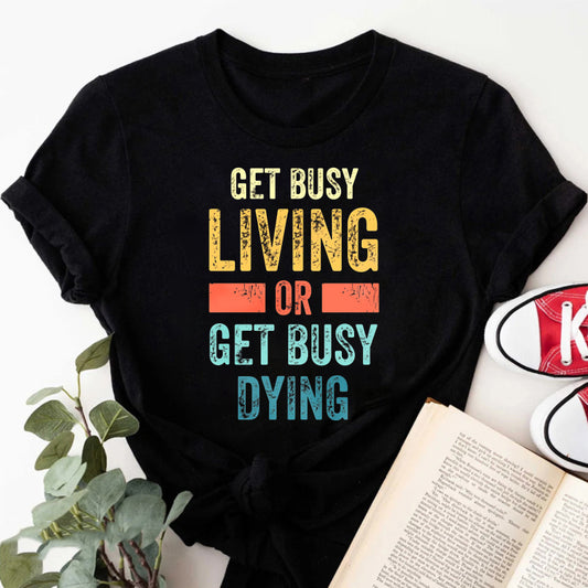 Wardrobecart Get Busy Living Or Get Busy Dying Unisex Classic T-shirt