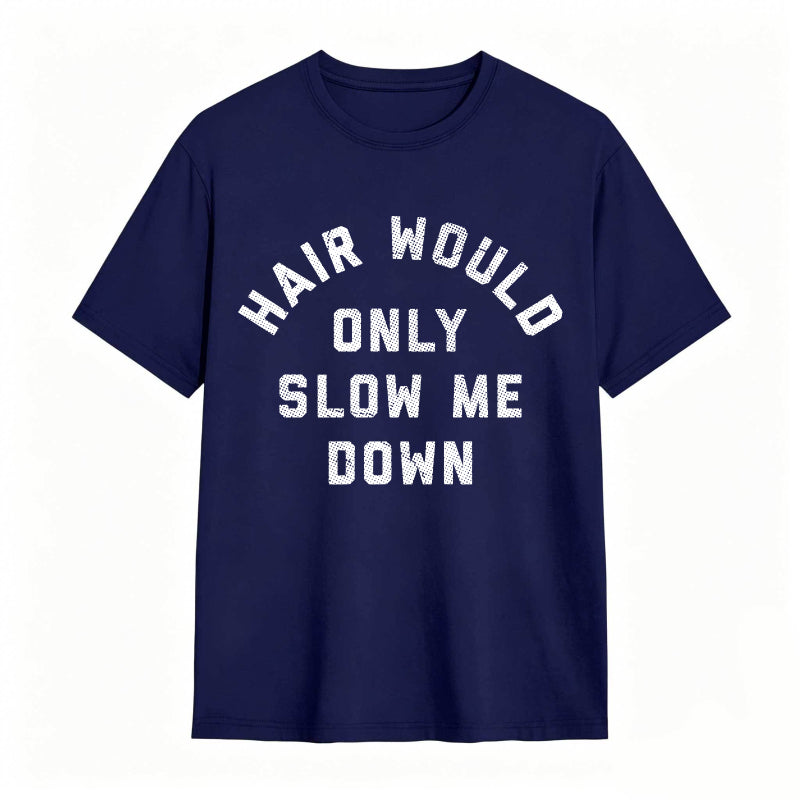 Hair Would Only Slow Me Down Mens Funny Graphic Tee