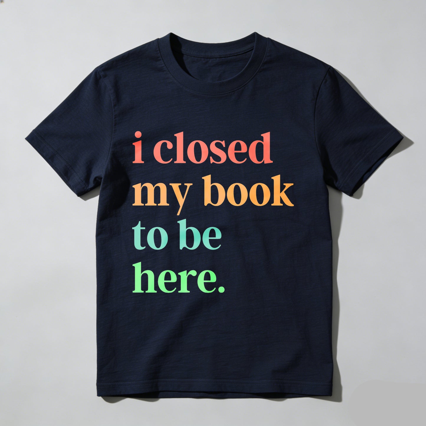 Wardrobecart I Closed My Book To Be Here Unisex Classic T-shirt