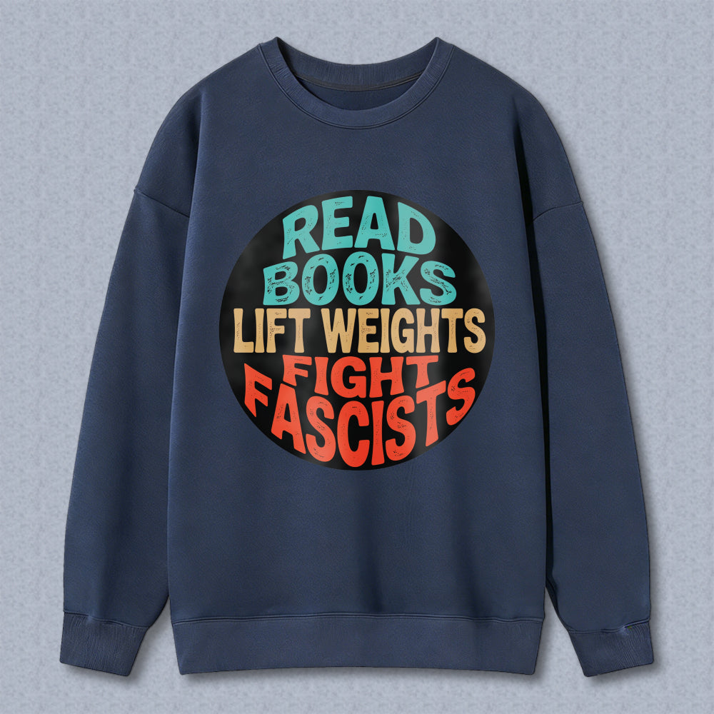 Wardrobecart Read Books Lift Weights Fight Fascists Unisex Classic Sweatshirt