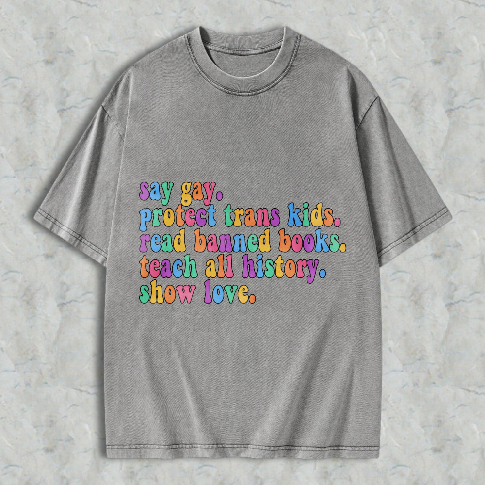 Wardrobecart Say Gay Protect Trans Kids Read Banned Books Teach All History Show Love Unisex Washed T-shirt