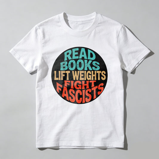 Wardrobecart Read Books Lift Weights Fight Fascists Unisex Classic T-shirt