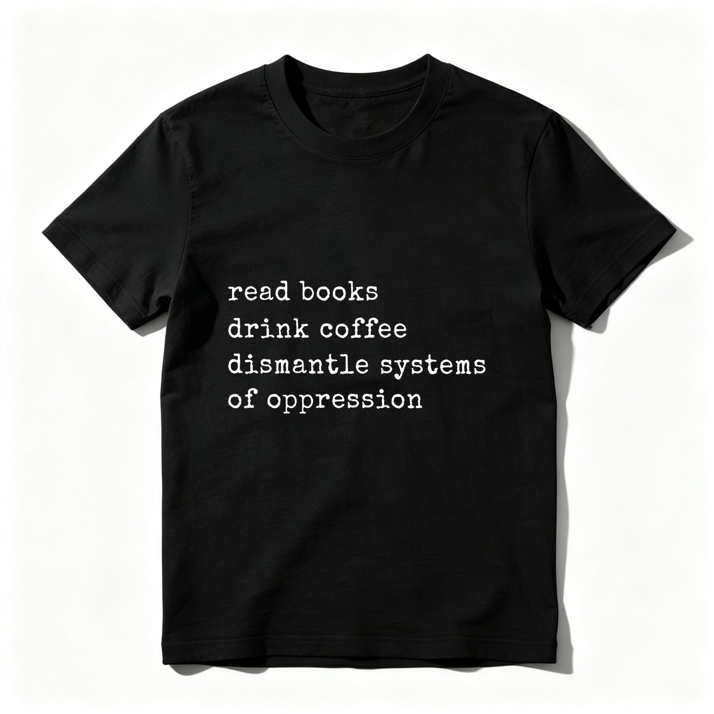 Wardrobecart Read Books Drink Coffee Dismantle Systems Of Oppression Unisex Classic T-shirt