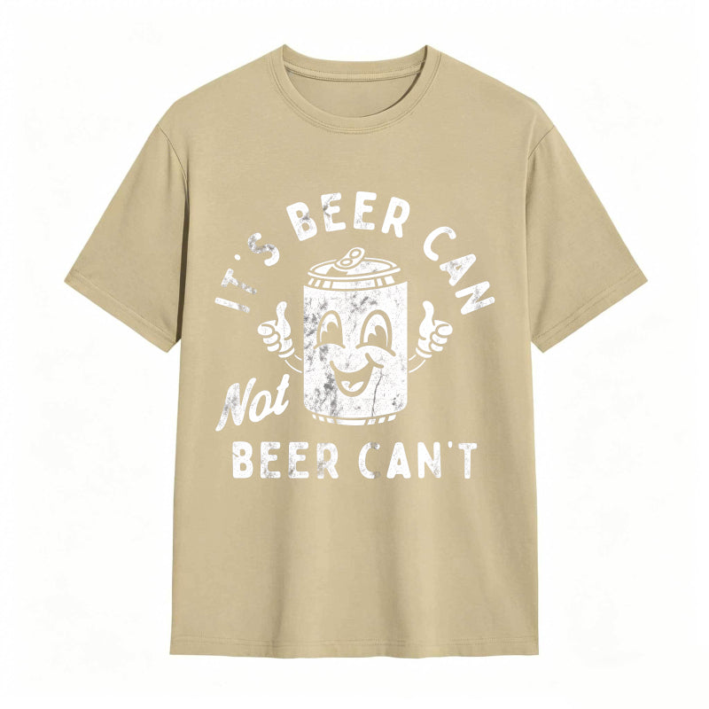 It's Beer Can Not Beer Can't Funny Optimistic Beer Can Pun T-Shirt