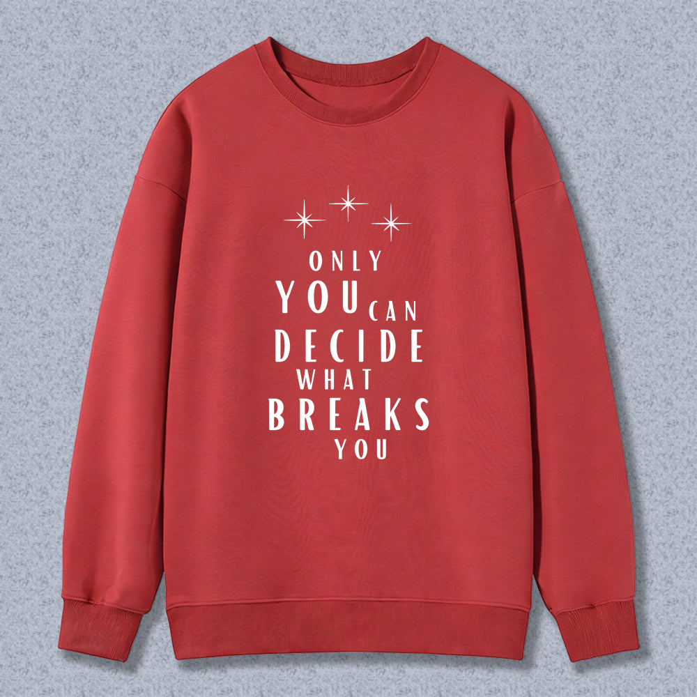 Wardrobecart Only You Can Decide What Breaks You Graphic Print Unisex Classic Sweatshirt