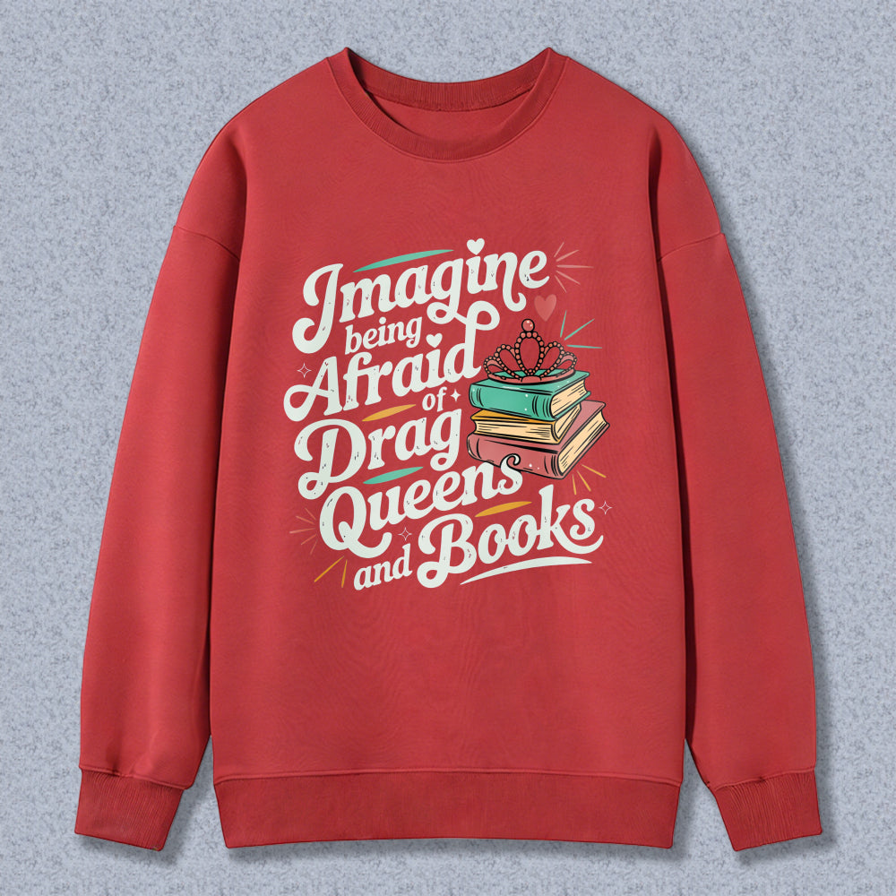 Wardrobecart Imagine Being Afraid Of Drag Queens And Books Unisex Classic Sweatshirt