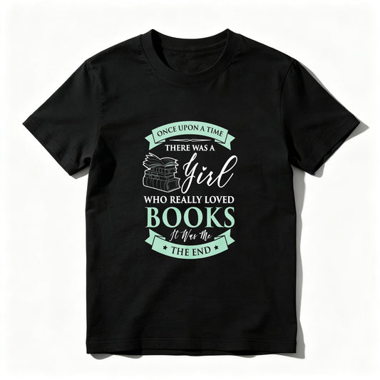 Wardrobecart Once Upon A Time There Was A Girl Who Really Loved Books It Was The End Unisex Classic T-shirt