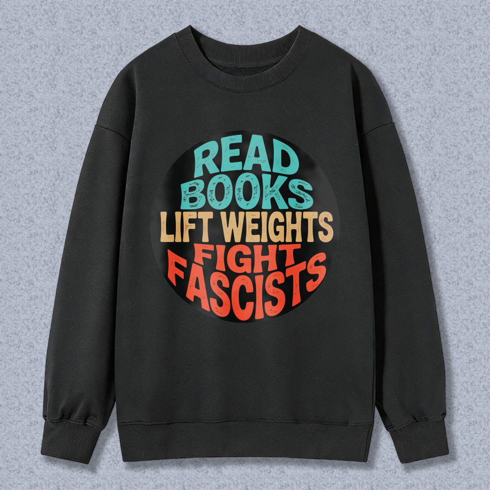 Wardrobecart Read Books Lift Weights Fight Fascists Unisex Classic Sweatshirt