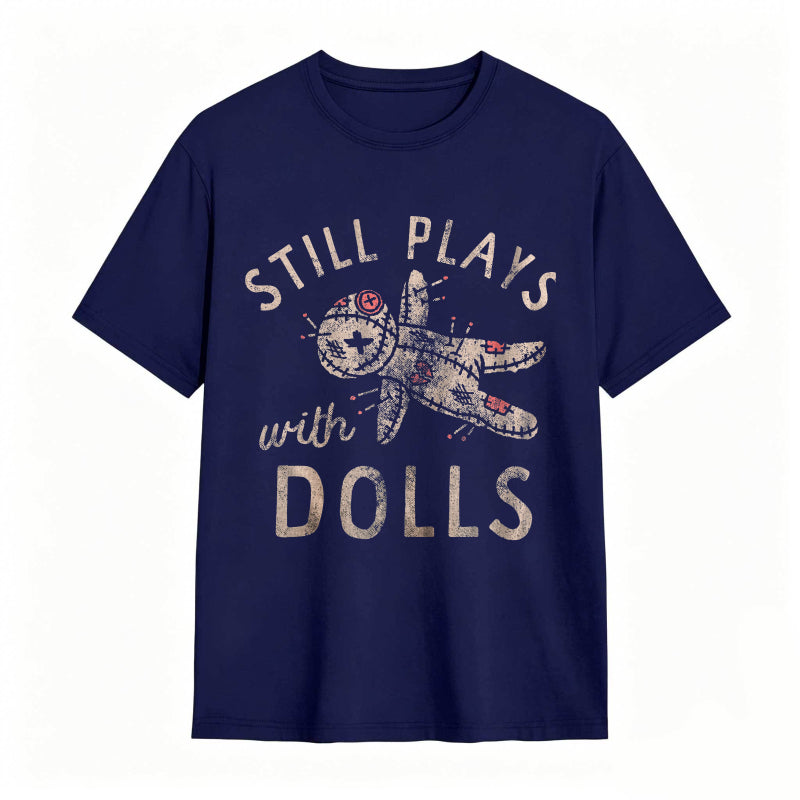 Still Plays With Dolls Funny Creepy Voodoo Curse Tee