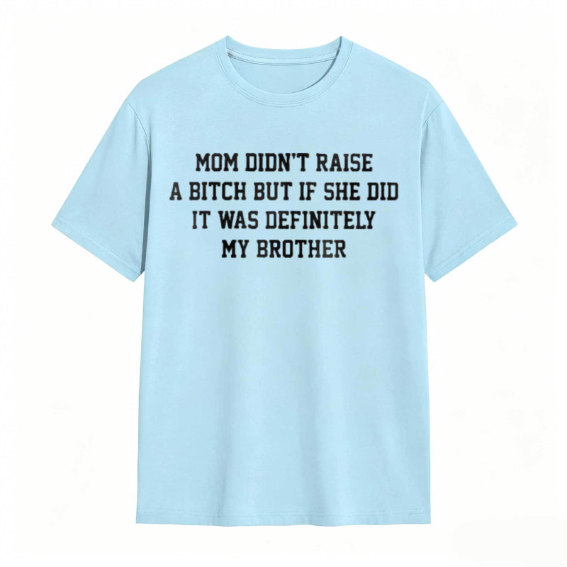 Mom Didn't Raise A But If She Did It Was Definitely My Brother Funny Sibling T-shirt