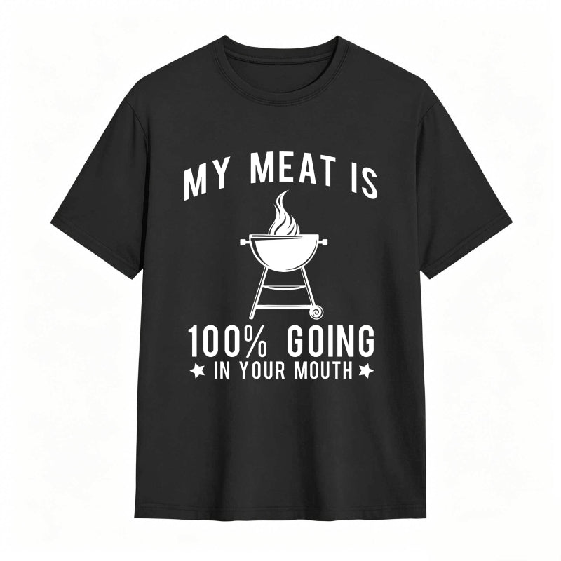 My Meat Is 100% Going In Your Mouth Funny T-Shirt