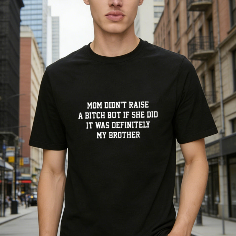 Mom Didn't Raise A But If She Did It Was Definitely My Brother Funny Sibling T-shirt