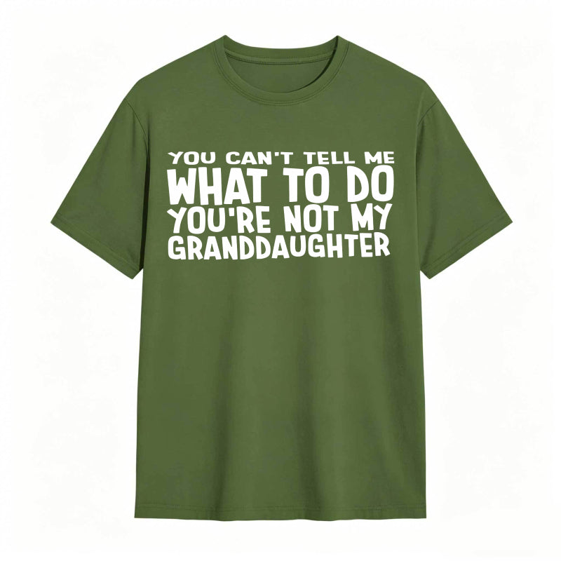 You Cant Tell Me What To Do Youre Not My Granddaughter Unisex Classic T-shirt