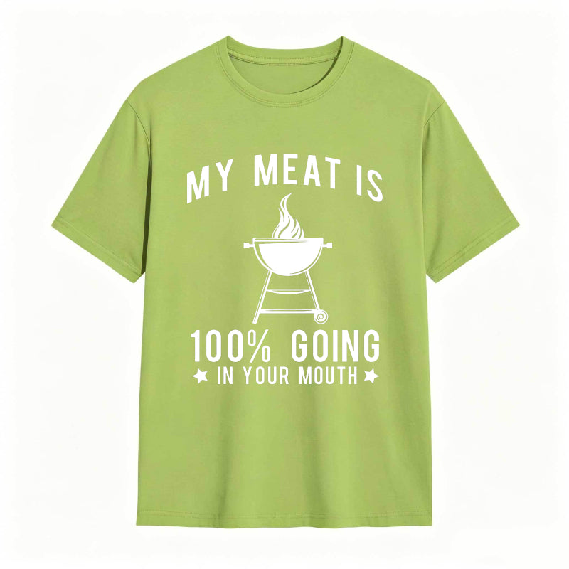 My Meat Is 100% Going In Your Mouth Funny T-Shirt