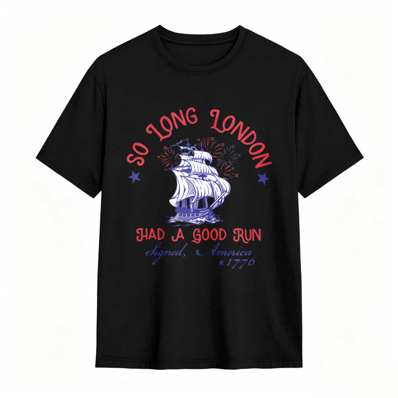 So Long London Had A Good Run Signed America 1776 Ship And Fireworks Design Unisex Classic T-shirt