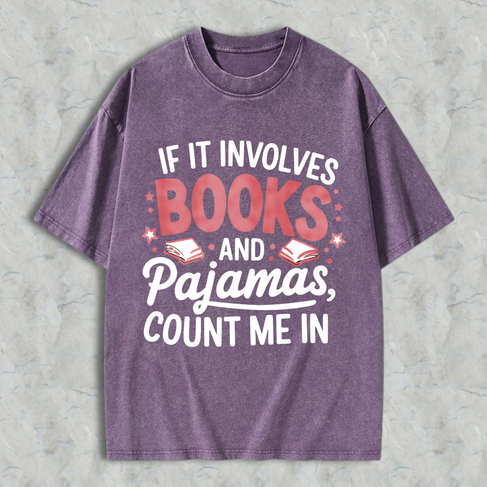Wardrobecart If It Involves Books And Pajamas Count Me In Unisex Washed T-shirt