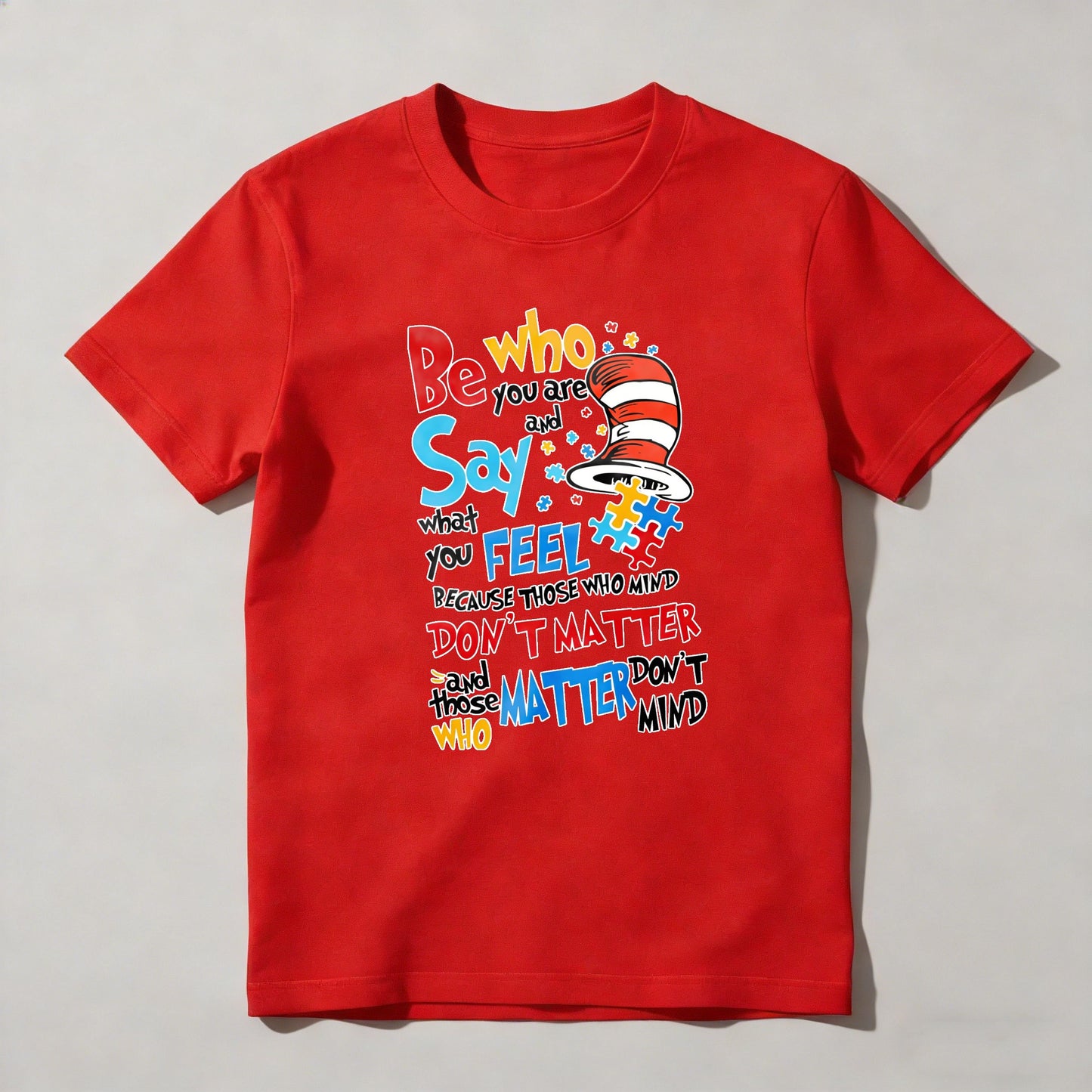 Be Who You Are And Say What You Feel Because Those Who Mind Don't Matter And Those Who Matter Don't Mind With Cat In The Hat Hat T-shirt