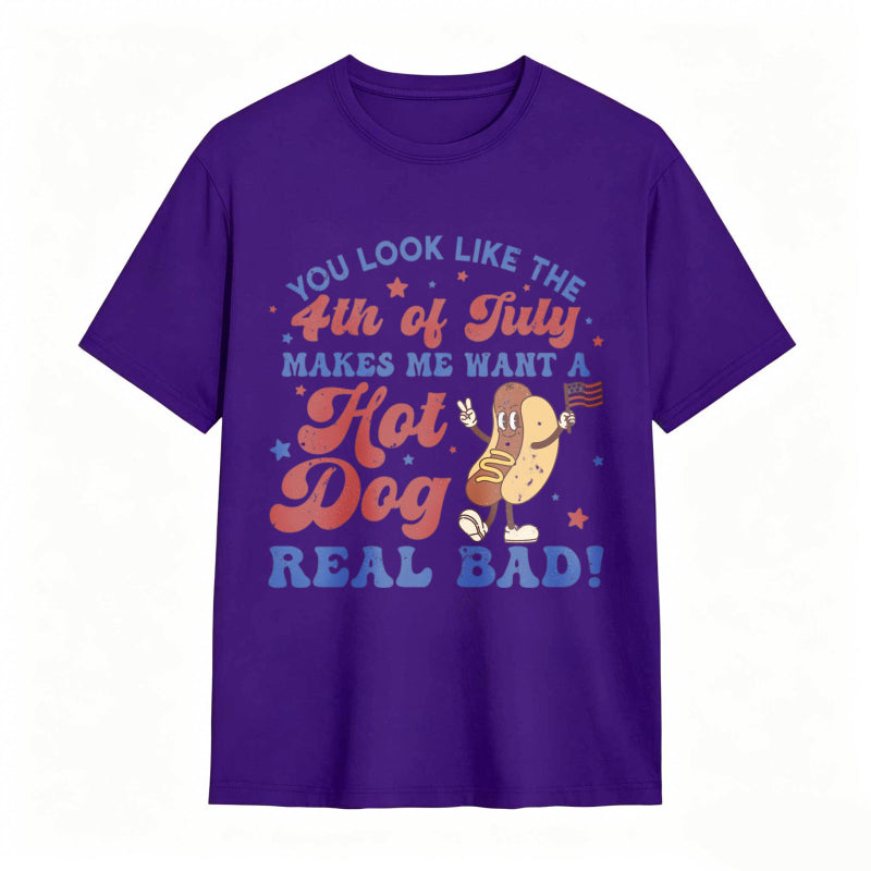 You Look Like The 4th Of July Makes Me Want A Hot Dog Real Bad T-shirt