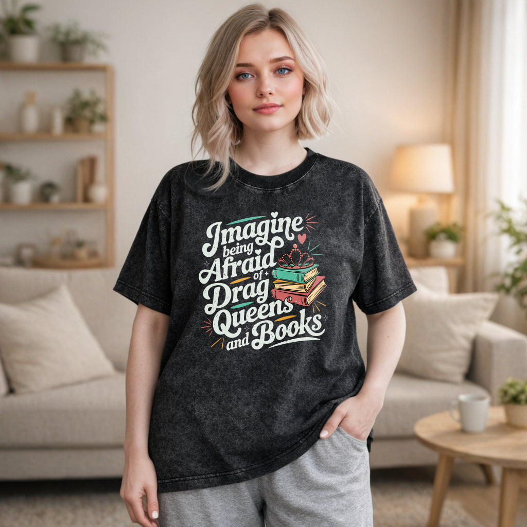 Wardrobecart Imagine Being Afraid Of Drag Queens And Books Unisex Washed T-shirt