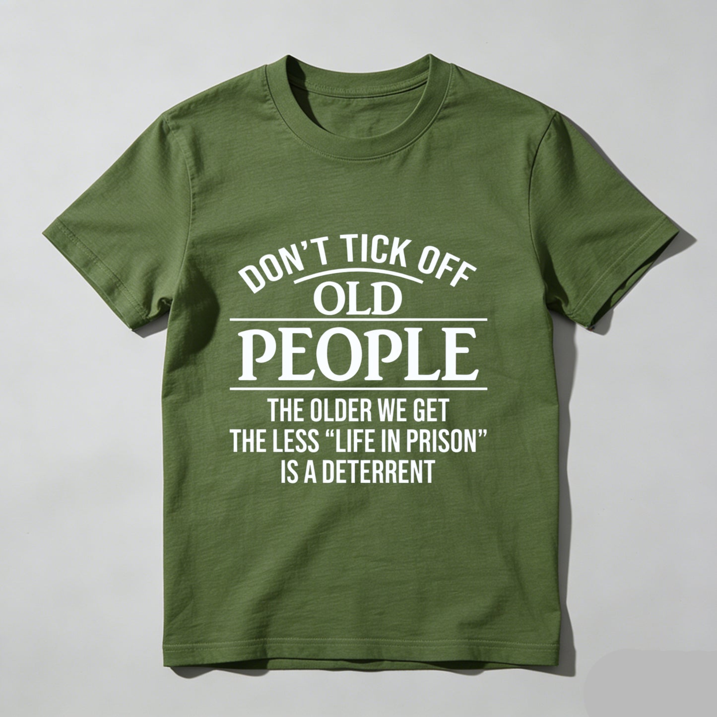 Dont Tick Off Old People The Older We Get The Less Life In Prison Is A Deterrent T-Shirt WOMEN
