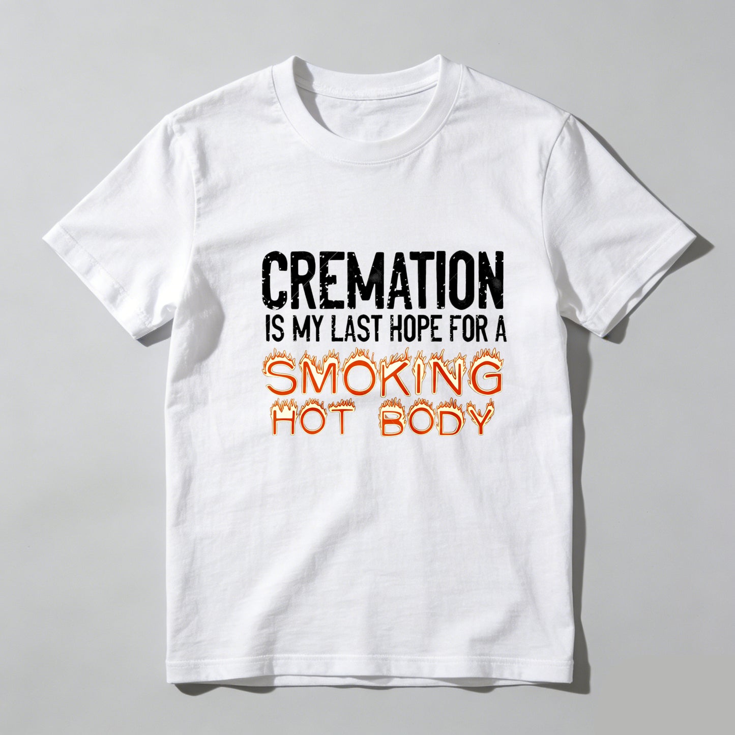 Cremation Is My Last Hope For A Smoking Hot Body Pure Cotton Short Sleeve T Shirt - HOT