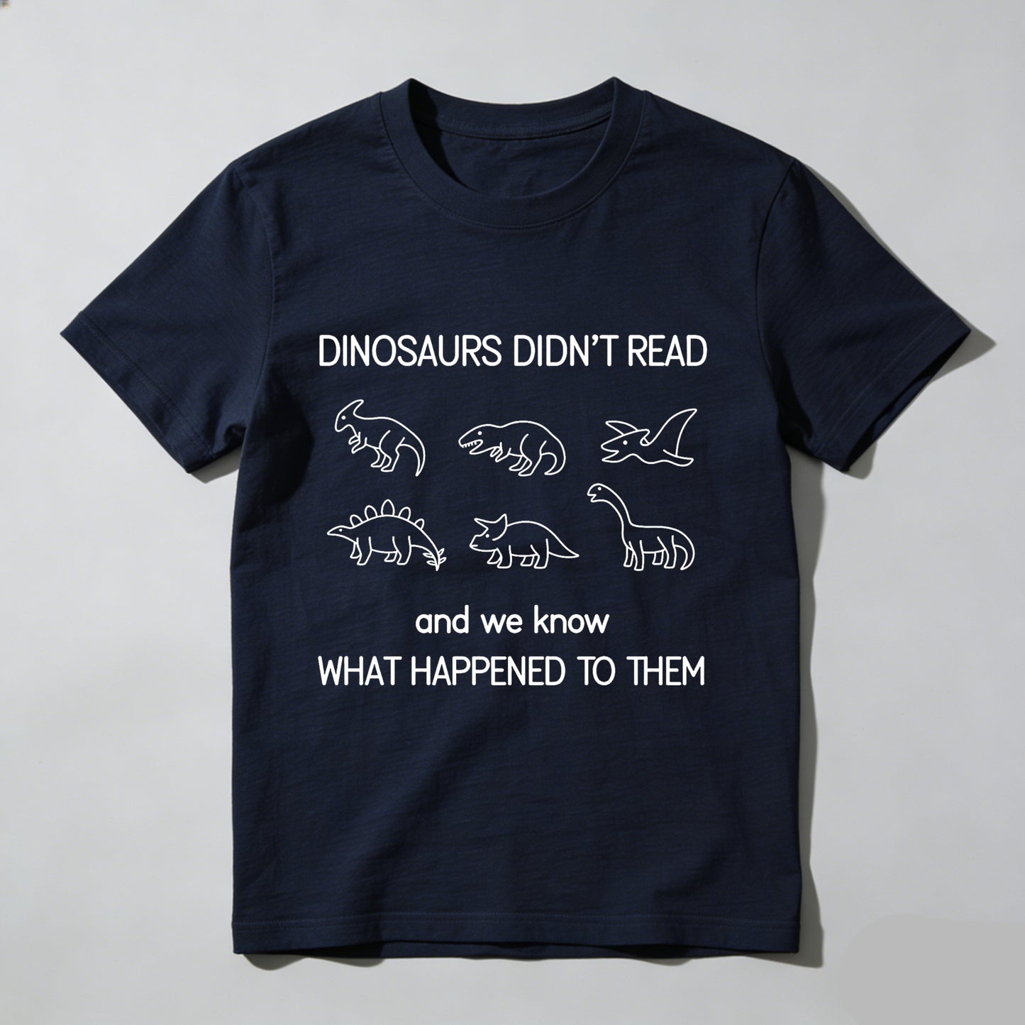 Wardrobecart Dinosaurs Didn't Read And We Know What Happened To Them Unisex Classic T-shirt