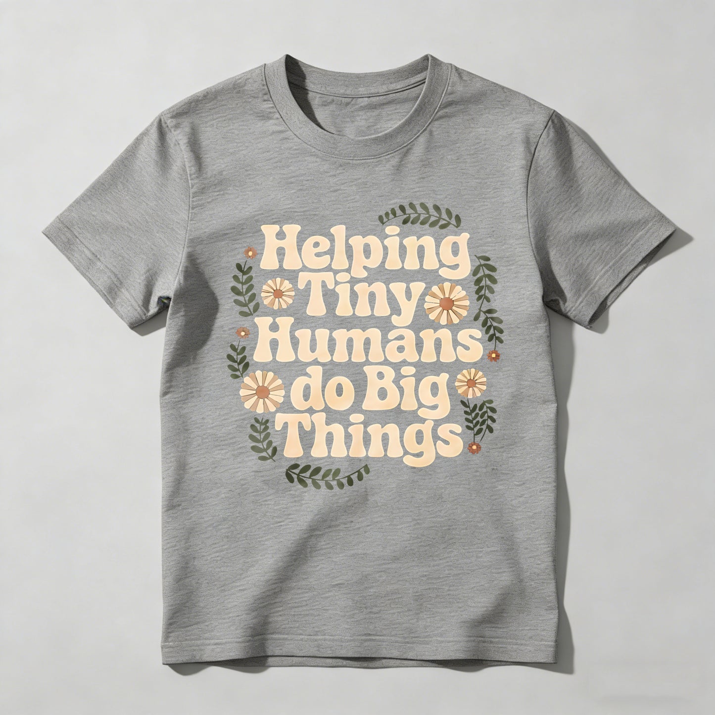Helping Tiny Humans Do Big Things Floral Design T-shirt