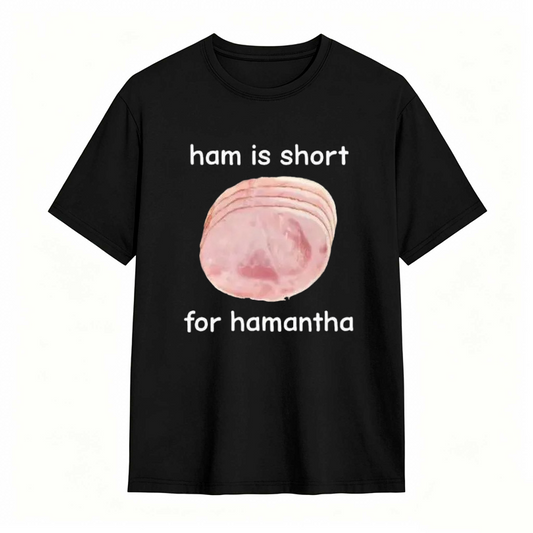 Funny Ham Is Short for Hamantha Meme Graphic T-shirt