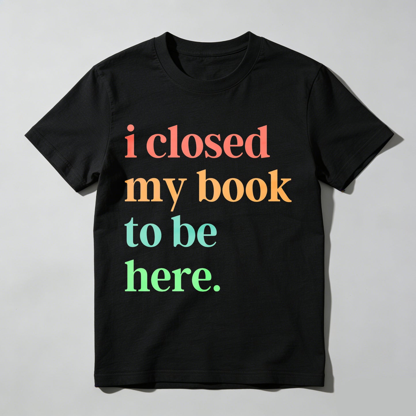 Wardrobecart I Closed My Book To Be Here Unisex Classic T-shirt