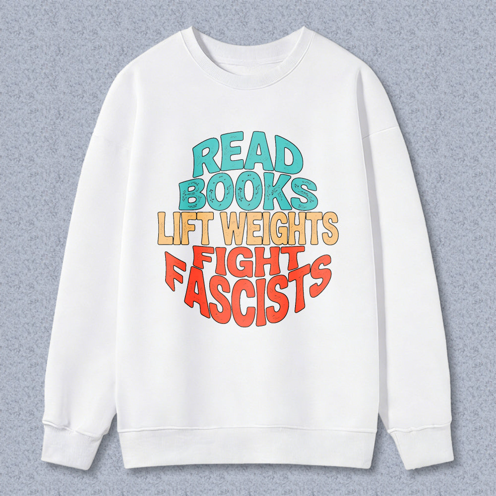 Wardrobecart Read Books Lift Weights Fight Fascists Unisex Classic Sweatshirt