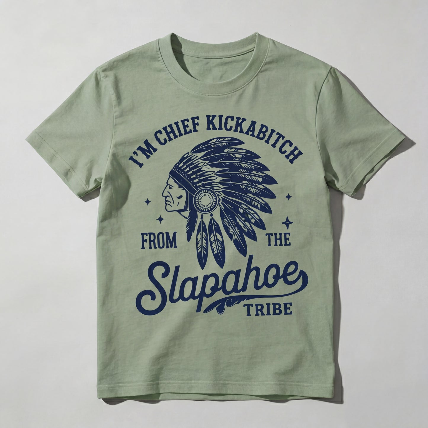 I'm Chief Kickabitch From The Slapahoe Tribe T Shirt 100% cotton
