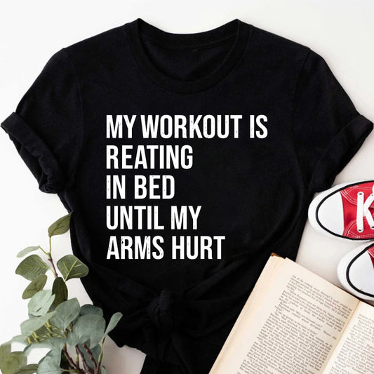 Wardrobecart My Workout Is Reading In Bed Until My Arms Hurt Unisex Classic T-shirt